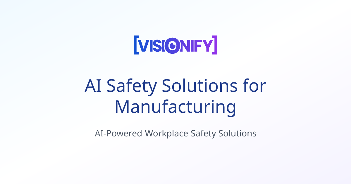 AI Safety Solutions for Manufacturing | Visionify