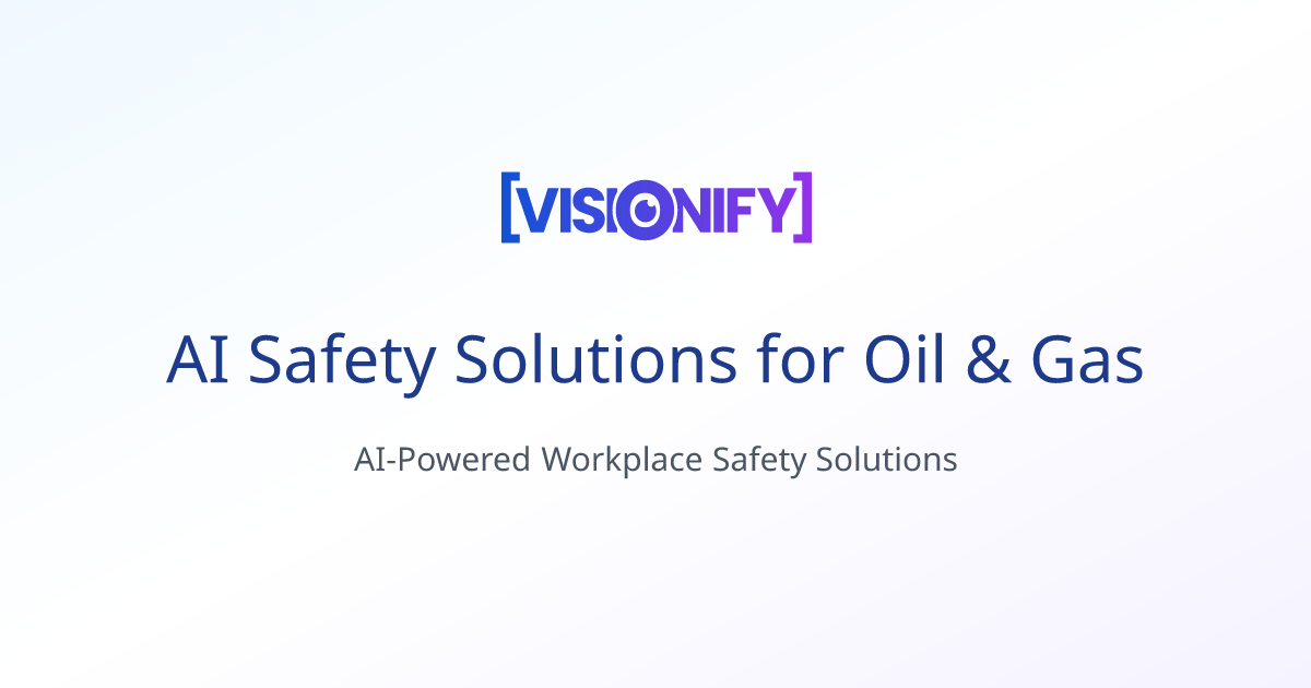 AI Safety Solutions for Oil & Gas | Visionify
