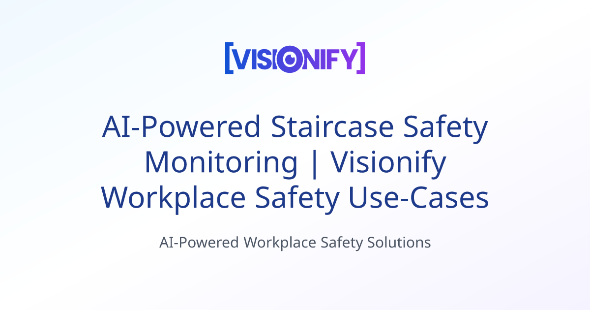 AI-Powered Staircase Safety Monitoring | Visionify Workplace Safety Use ...