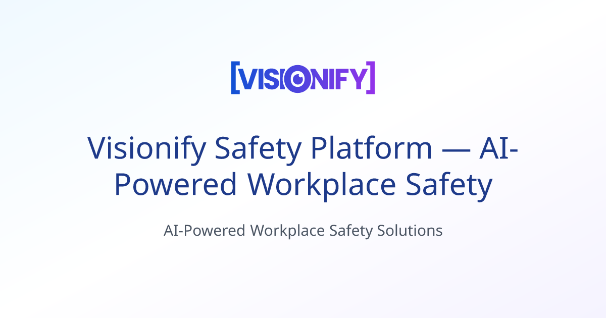 Visionify Safety Platform — AI-Powered Workplace Safety | Visionify