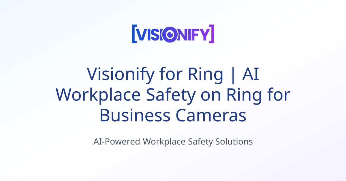 Visionify for Ring | AI Workplace Safety on Ring for Business Cameras ...